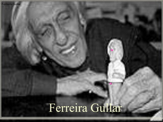 Ferreira Gullar
Ferreira Gullar
 
