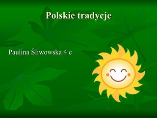 Polskie tradycje Paulina Śliwowska 4 c  