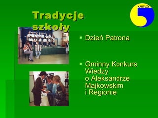 Dzień Patrona Gminny Konkurs Wiedzy  o Aleksandrze Majkowskim  i Regionie Tradycje szkoły 