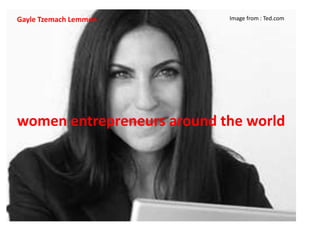 Gayle Tzemach Lemmon        Image from : Ted.com




women entrepreneurs around the world
 