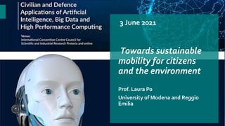 Towards sustainable
mobility for citizens
and the environment
Prof. Laura Po
University of Modena and Reggio
Emilia
3 June 2021
 