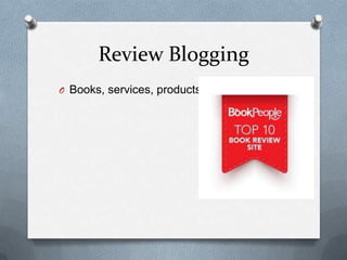 Review Blogging
O Books, services, products
 