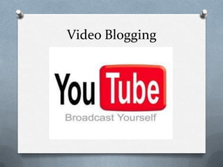Video Blogging
 