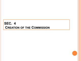 SEC. 4
CREATION OF THE COMMISSION
 