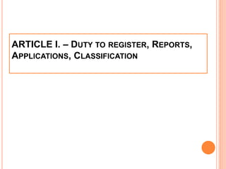 ARTICLE I. – DUTY TO REGISTER, REPORTS,
APPLICATIONS, CLASSIFICATION
 