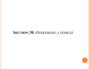 SECTION 39. OVERTAKING A VEHICLE
 