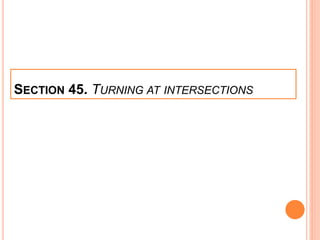 SECTION 45. TURNING AT INTERSECTIONS
 