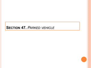 SECTION 47. PARKED VEHICLE
 