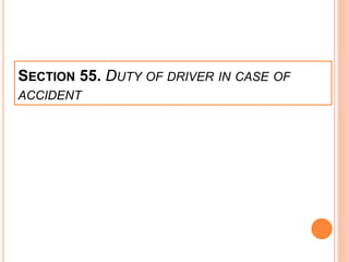 SECTION 55. DUTY OF DRIVER IN CASE OF
ACCIDENT
 