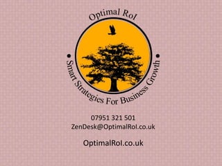 07951 321 501
ZenDesk@OptimalRoI.co.uk
OptimalRoI.co.uk
 