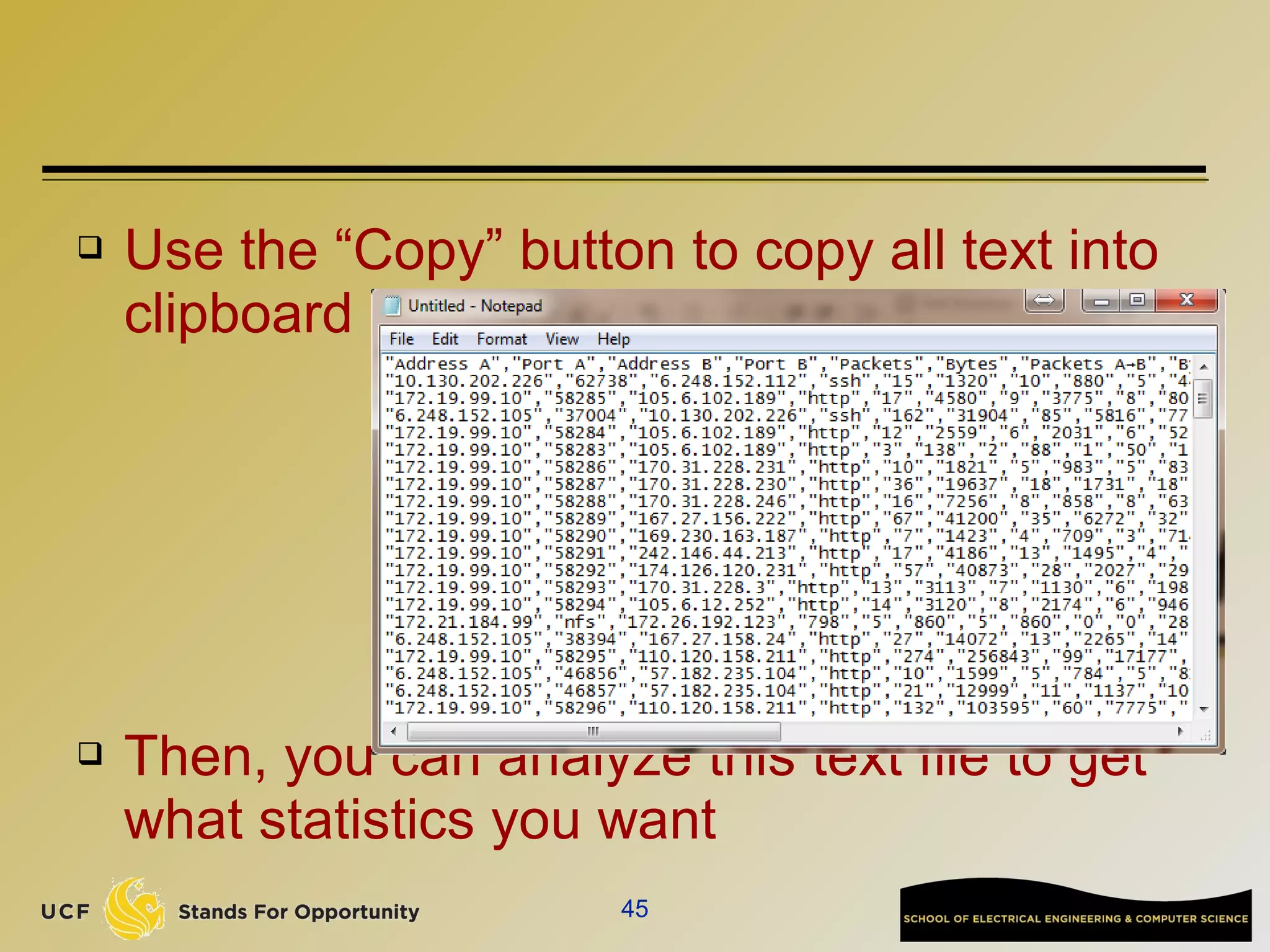  Use the “Copy” button to copy all text into
clipboard
 Then, you can analyze this text file to get
what statistics you want
45
 
