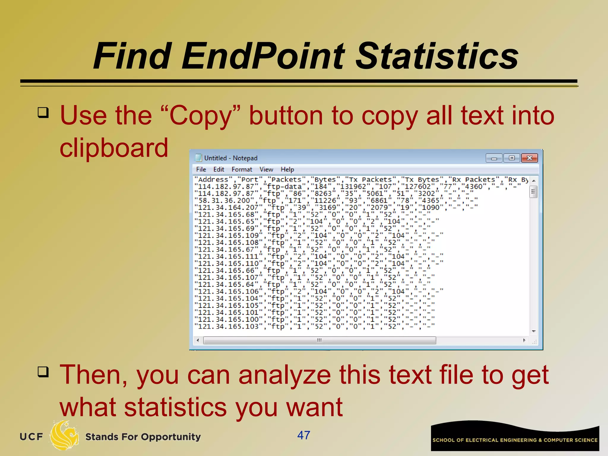 Find EndPoint Statistics
 Use the “Copy” button to copy all text into
clipboard
 Then, you can analyze this text file to get
what statistics you want
47
 