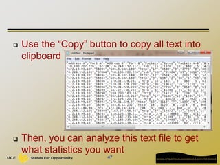  Use the “Copy” button to copy all text into
clipboard
 Then, you can analyze this text file to get
what statistics you want
47
 