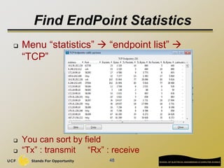 Find EndPoint Statistics
 Menu “statistics”  “endpoint list” 
“TCP”
 You can sort by field
 “Tx” : transmit “Rx” : receive
48
 