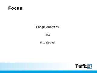 Focus



        Google Analytics

             SEO

          Site Speed
 