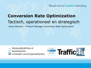 Conversion Rate Optimization
Tactisch, operationeel en strategisch
Janco Klijnstra – Product Manager Conversion Rate Optim...