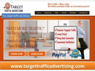 www.targettrafficadvertizing.com
Yes, target traffic we deliver
 