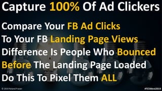Capture 100% Of Ad Clickers
Compare Your FB Ad Clicks
To Your FB Landing Page Views
Difference Is People Who Bounced
Befor...