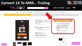 Convert 1X To MRR… TruDog
 