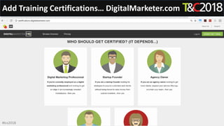 Add Training Certifications… DigitalMarketer.com
#tcs2018
 