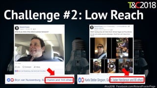 #tcs2018 Facebook.com/RolandFrasierPage
Challenge #2: Low Reach
 