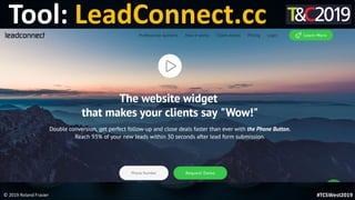 This is a sample of bold
text on a full color slide.
This is good for quotes, stats,
dividers,etc.
© 2019 Roland Frasier #TCSWest2019
Tool: LeadConnect.cc
 