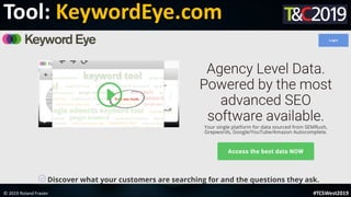 This is a sample of bold
text on a full color slide.
This is good for quotes, stats,
dividers,etc.
Tool: KeywordEye.com
© 2019 Roland Frasier #TCSWest2019
 