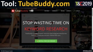 This is a sample of bold
text on a full color slide.
This is good for quotes, stats,
dividers,etc.
Tool: TubeBuddy.com
© 2019 Roland Frasier #TCSWest2019
 