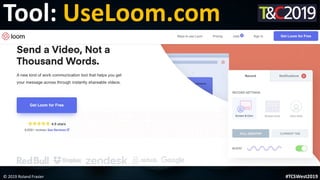 This is a sample of bold
text on a full color slide.
This is good for quotes, stats,
dividers,etc.
Tool: UseLoom.com
© 2019 Roland Frasier #TCSWest2019
 