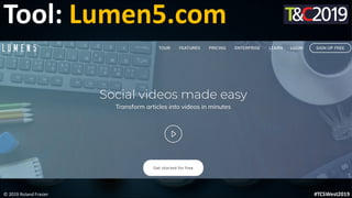This is a sample of bold
text on a full color slide.
This is good for quotes, stats,
dividers,etc.
Tool: Lumen5.com
© 2019 Roland Frasier #TCSWest2019
 