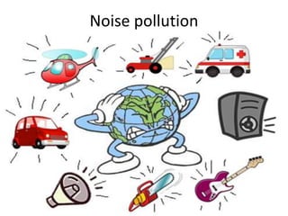 Noise pollution
 