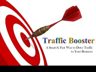 A Smart & Fast Way to Drive Traffic
to Your Business
 