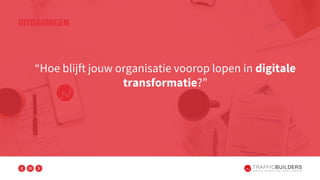 “Hoe blijft jouw organisatie voorop lopen in digitale
transformatie?”
 