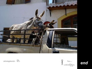 end
arrangment: D. bye…
 