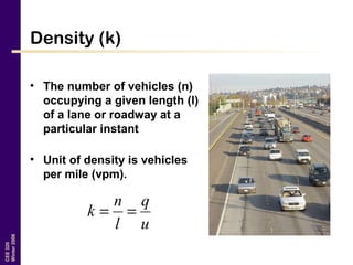 CEE320
Winter2006
Density (k)
• The number of vehicles (n)
occupying a given length (l)
of a lane or roadway at a
particular instant
• Unit of density is vehicles
per mile (vpm).
u
q
l
n
k ==
 