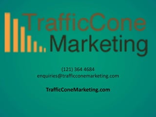 (121) 364 4684 
enquiries@trafficconemarketing.com 
TrafficConeMarketing.com 
 