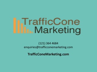 (121) 364 4684
enquiries@trafficconemarketing.com
TrafficConeMarketing.com
 