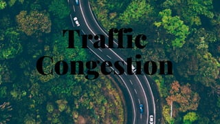 Traffic
Congestion
 