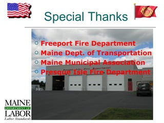 Special Thanks
   Freeport Fire Department
   Maine Dept. of Transportation
   Maine Municipal Association
   Presque Isle Fire Department
 