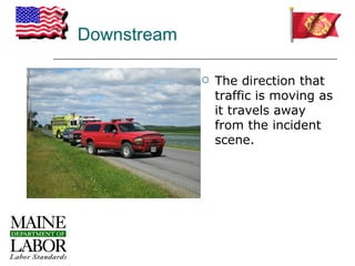 Downstream

                The direction that
                 traffic is moving as
                 it travels away
                 from the incident
                 scene.
 