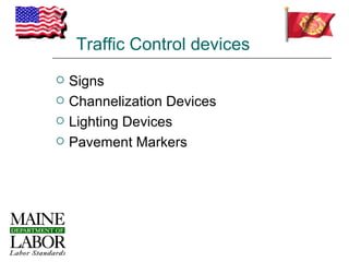 Traffic Control devices
   Signs
   Channelization Devices
   Lighting Devices
   Pavement Markers
 