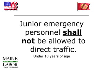Junior emergency
  personnel shall
 not be allowed to
   direct traffic.
   Under 18 years of age
 