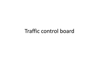 Traffic control board
 