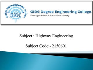 Subject : Highway Engineering
Subject Code:- 2150601
 
