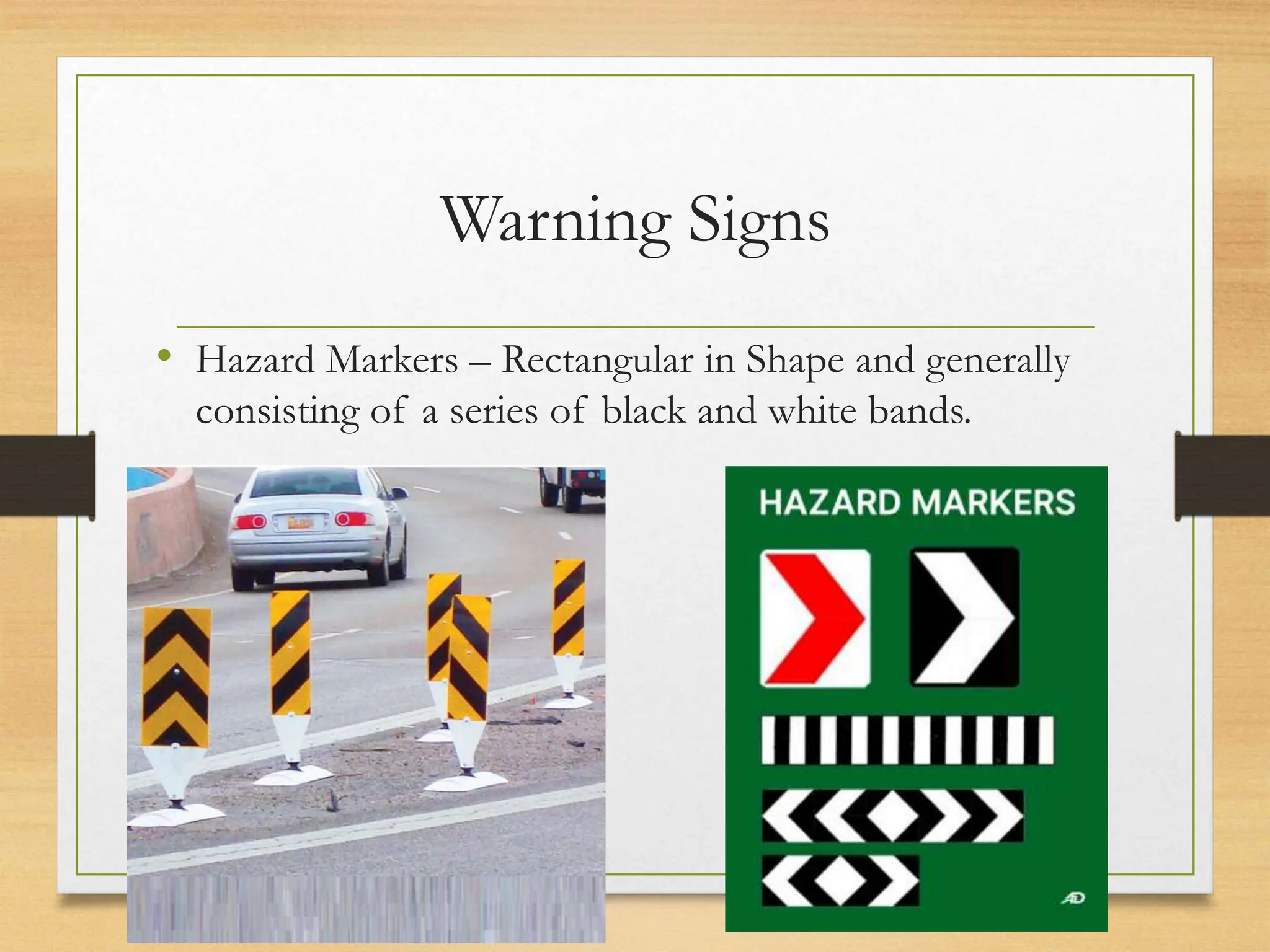 Warning Signs
• Hazard Markers – Rectangular in Shape and generally
consisting of a series of black and white bands.
20080821
Traffic Signs
37
/
21
 