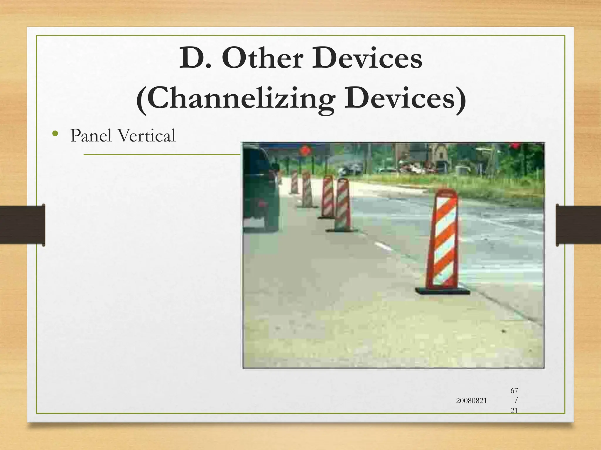 D. Other Devices
(Channelizing Devices)
• Panel Vertical
20080821
67
/
21
 