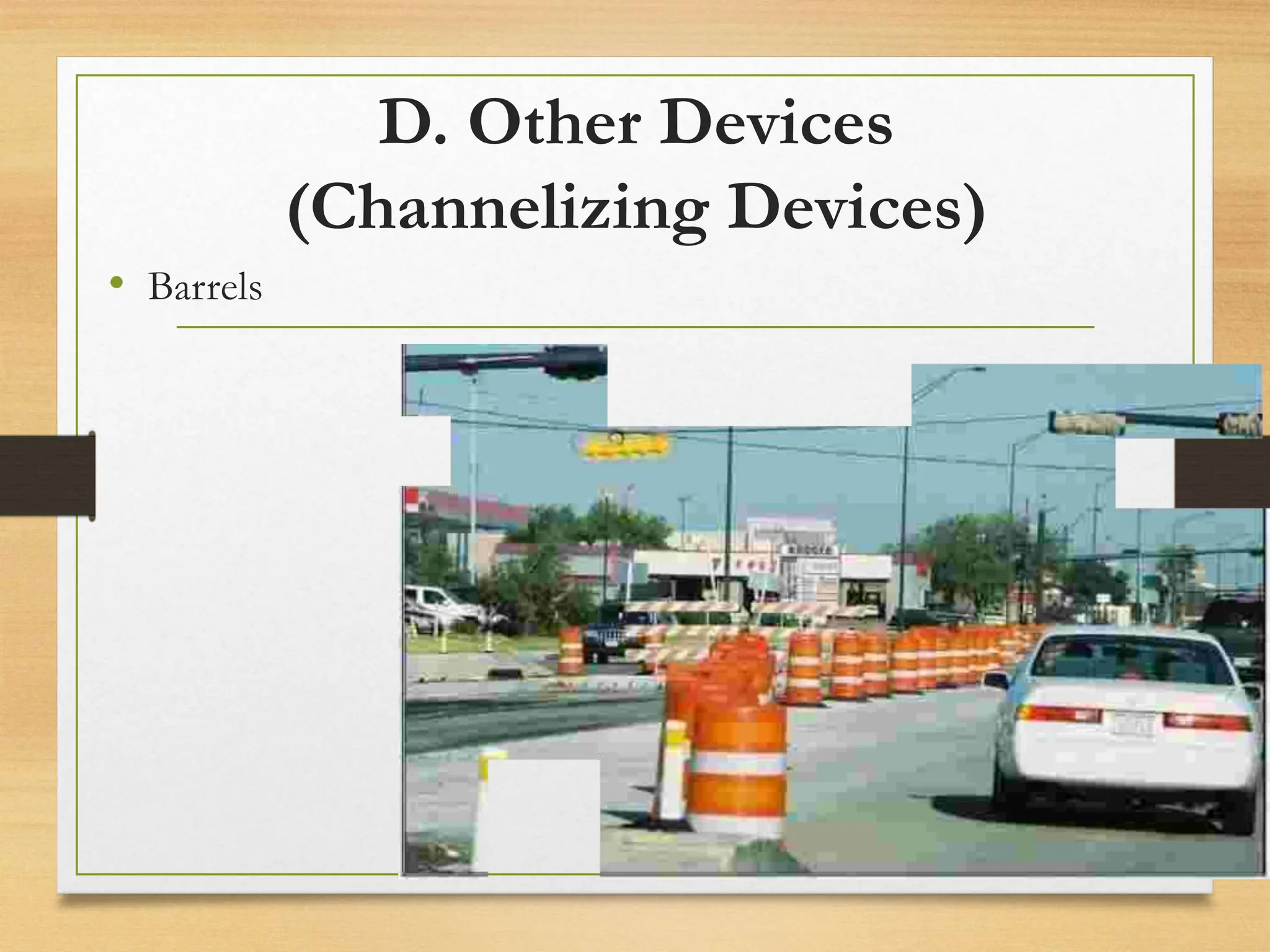 D. Other Devices
(Channelizing Devices)
• Barrels
20080821
68
/
21
 