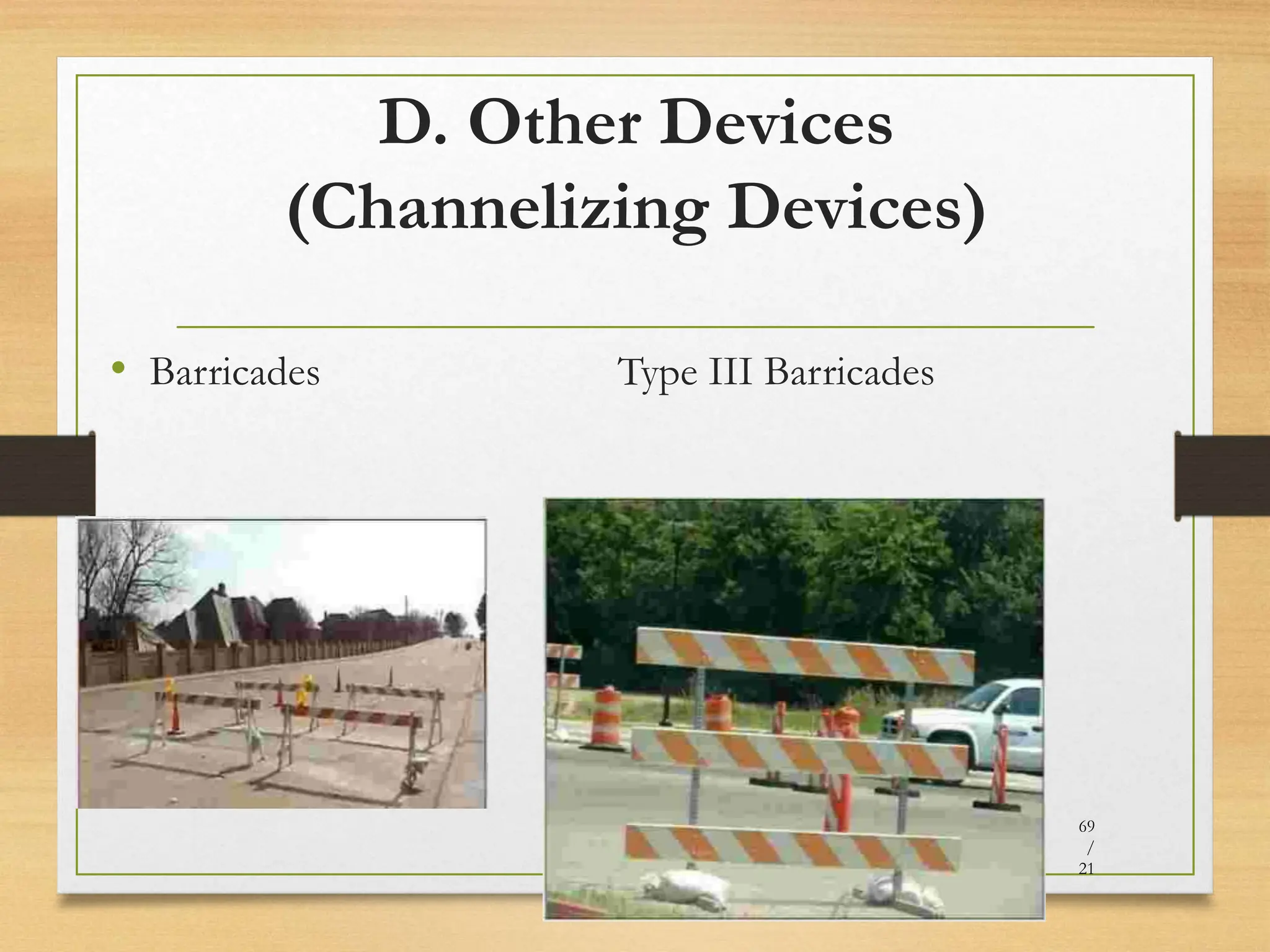 D. Other Devices
(Channelizing Devices)
• Barricades Type III Barricades
20080821
69
/
21
 