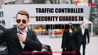 TRAFFIC CONTROLLER
SECURITY GUARDS IN
MELBOURNE
https://www.securityguards.com.au/traffic-
 