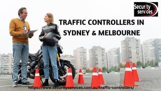 TRAFFIC CONTROLLERS IN
SYDNEY & MELBOURNE
https://www.securityservices.com.au/traffic-controllers/
 